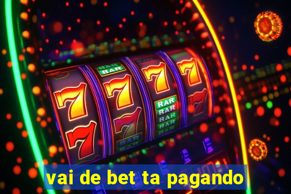 vai de bet ta pagando